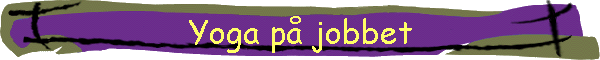 Yoga p jobbet